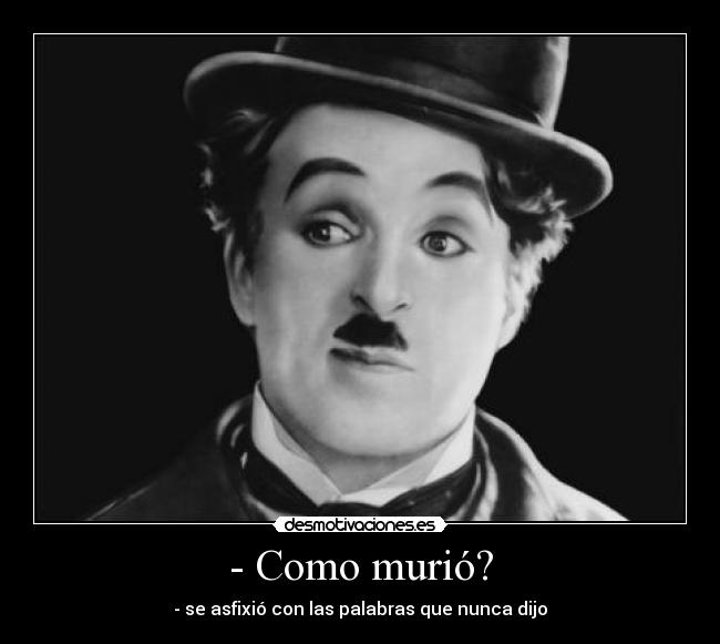 - Como murió? - - se asfixió con las palabras que nunca dijo