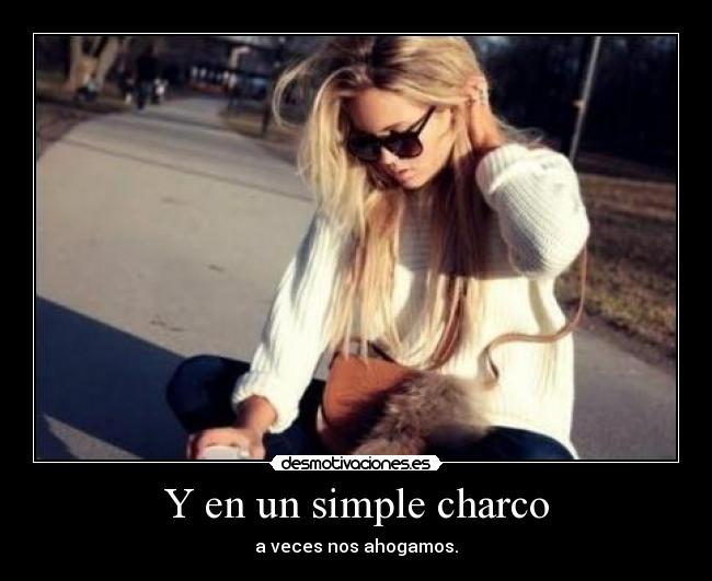 Y en un simple charco - 