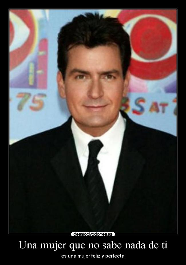 Una mujer que no sabe nada de ti - es una mujer feliz y perfecta.