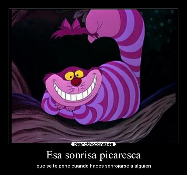 Esa sonrisa picaresca - que se te pone cuando haces sonrojarse a alguien