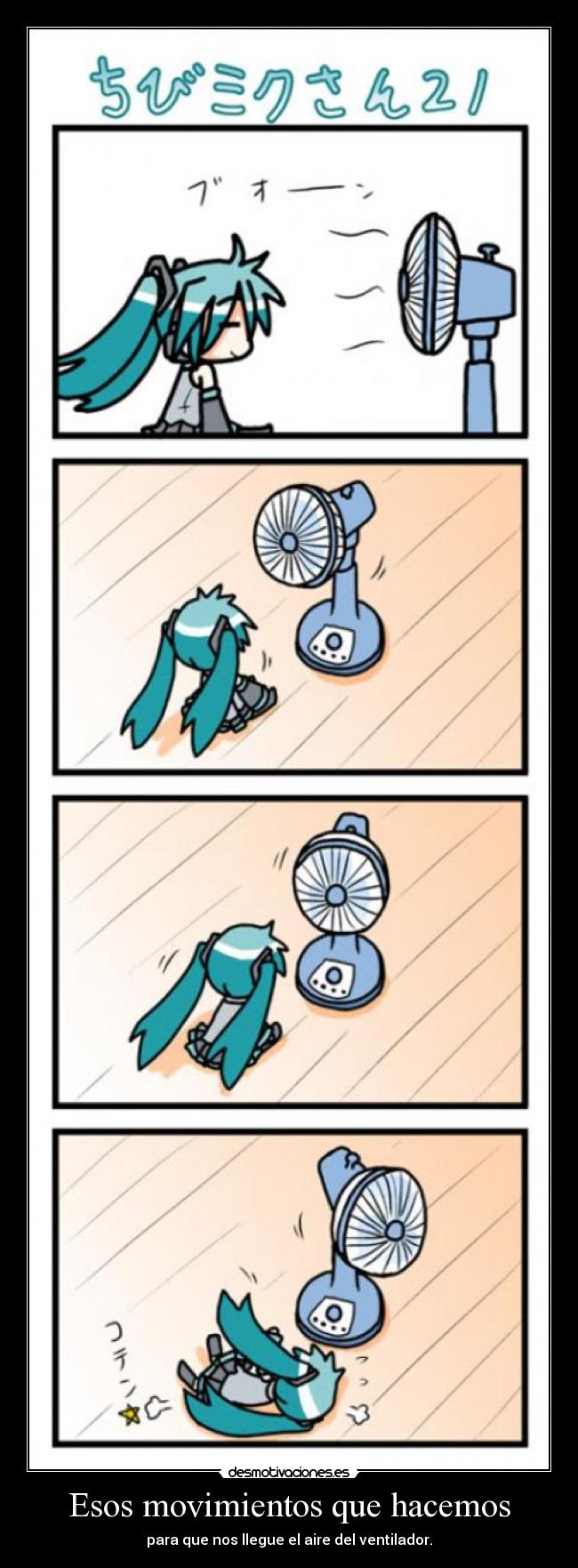 Esos movimientos que hacemos - para que nos llegue el aire del ventilador.