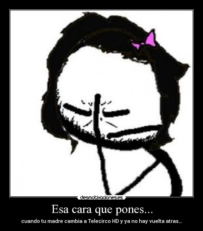 Esa cara que pones... - cuando tu madre cambia a Telecirco HD y ya no hay vuelta atras...