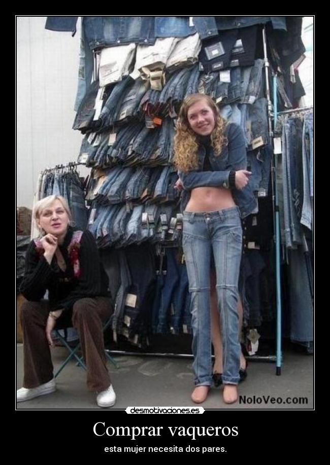 Comprar vaqueros - esta mujer necesita dos pares.