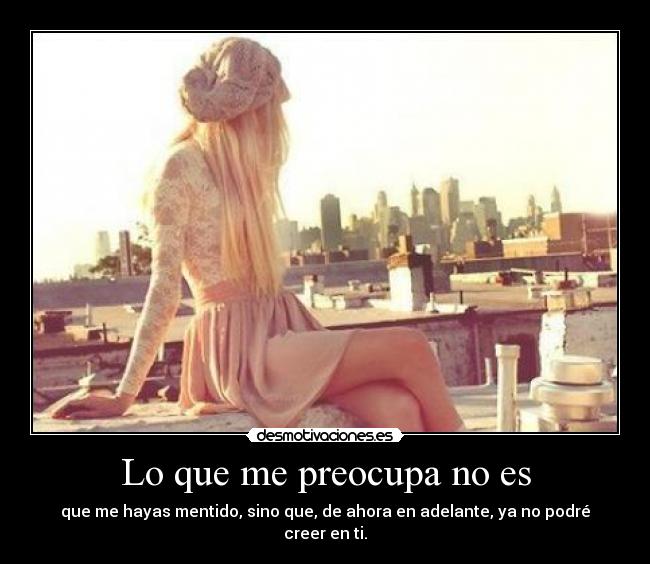 Lo que me preocupa no es - 