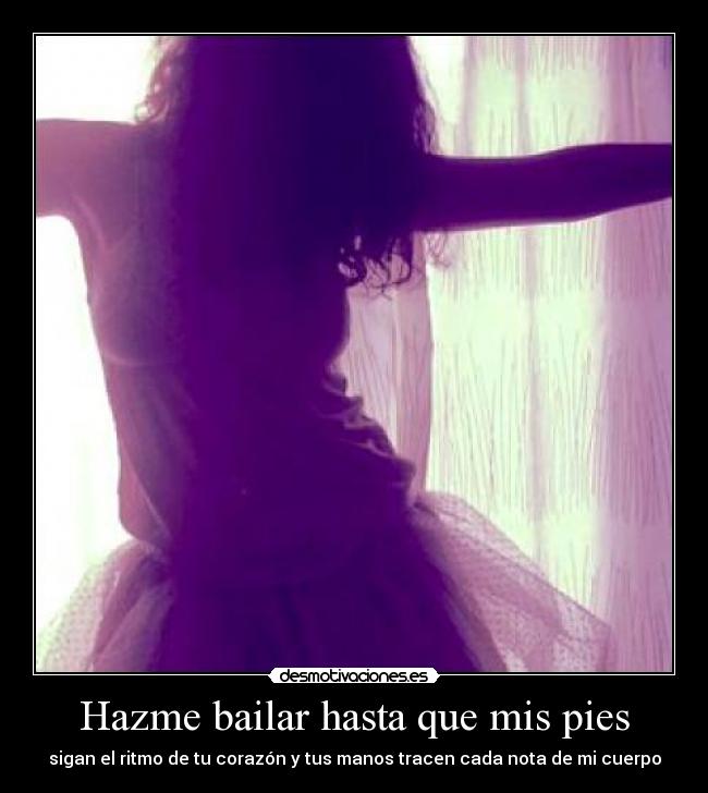 Hazme bailar hasta que mis pies - 