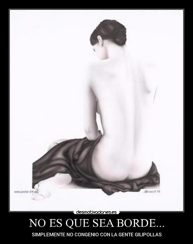 NO ES QUE SEA BORDE... - 