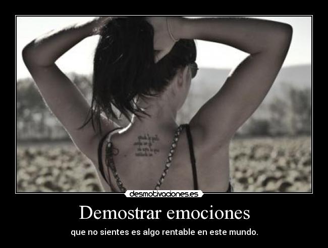 Demostrar emociones - que no sientes es algo rentable en este mundo.