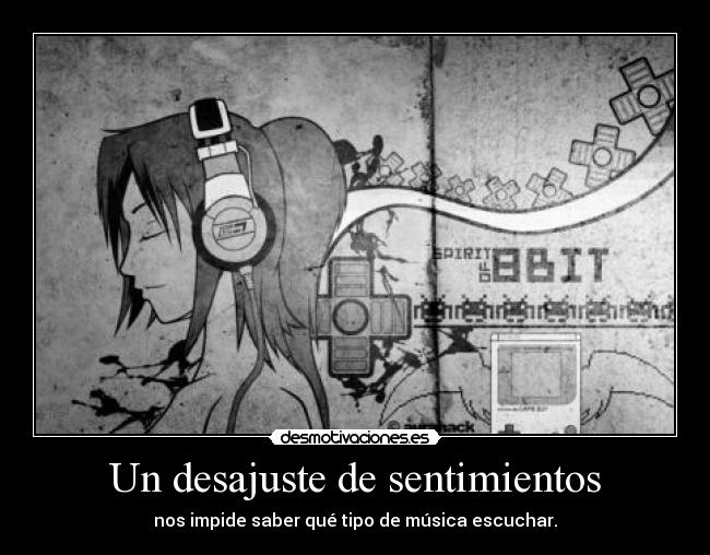 Un desajuste de sentimientos - nos impide saber qué tipo de música escuchar.
