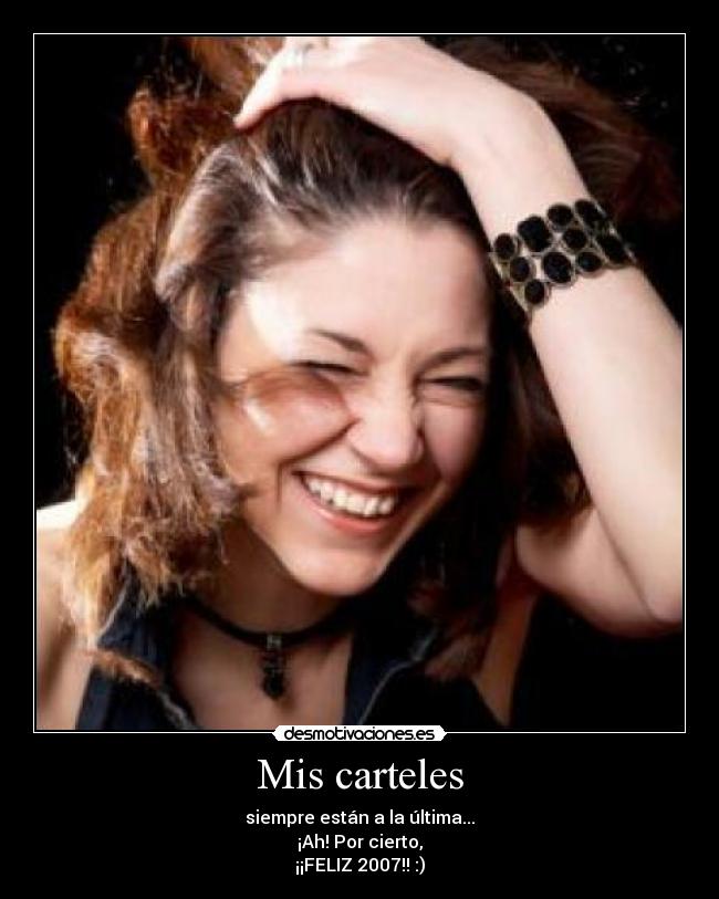 Mis carteles - siempre están a la última...
¡Ah! Por cierto,
¡¡FELIZ 2007!! :)