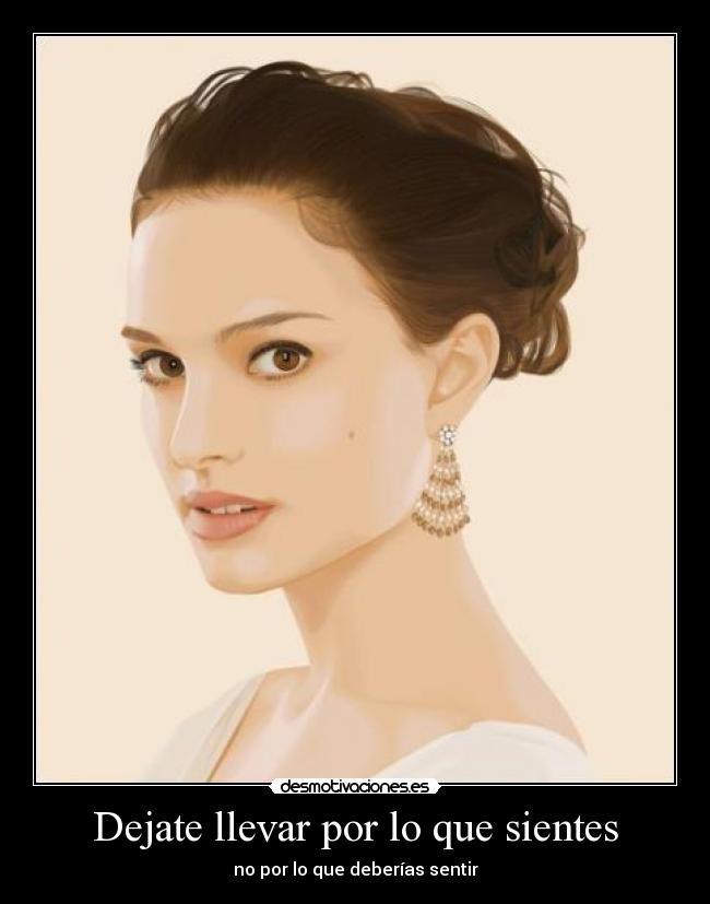Dejate llevar por lo que sientes -