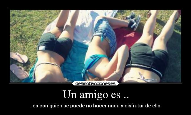 Un amigo es .. -