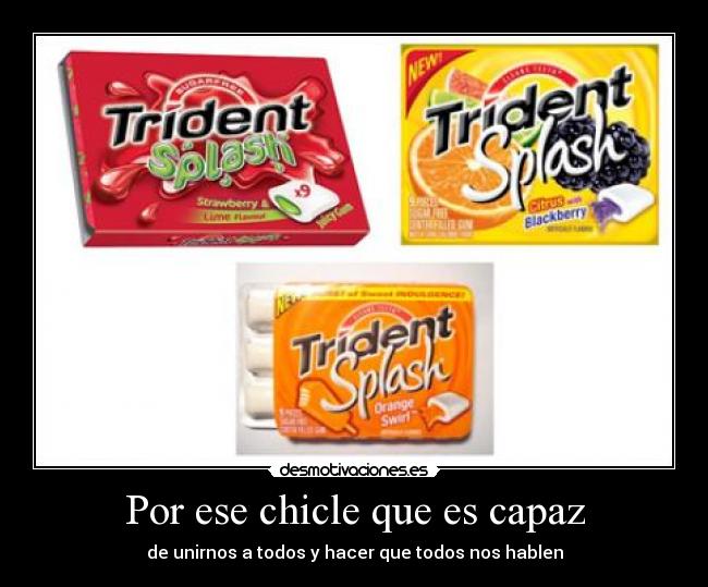 Por ese chicle que es capaz -
