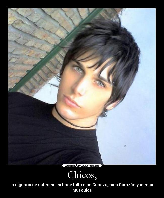 Chicos, - a algunos de ustedes les hace falta mas Cabeza, mas Corazón y menos Musculos