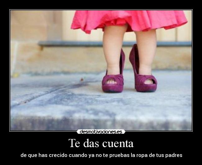 Te das cuenta - de que has crecido cuando ya no te pruebas la ropa de tus padres