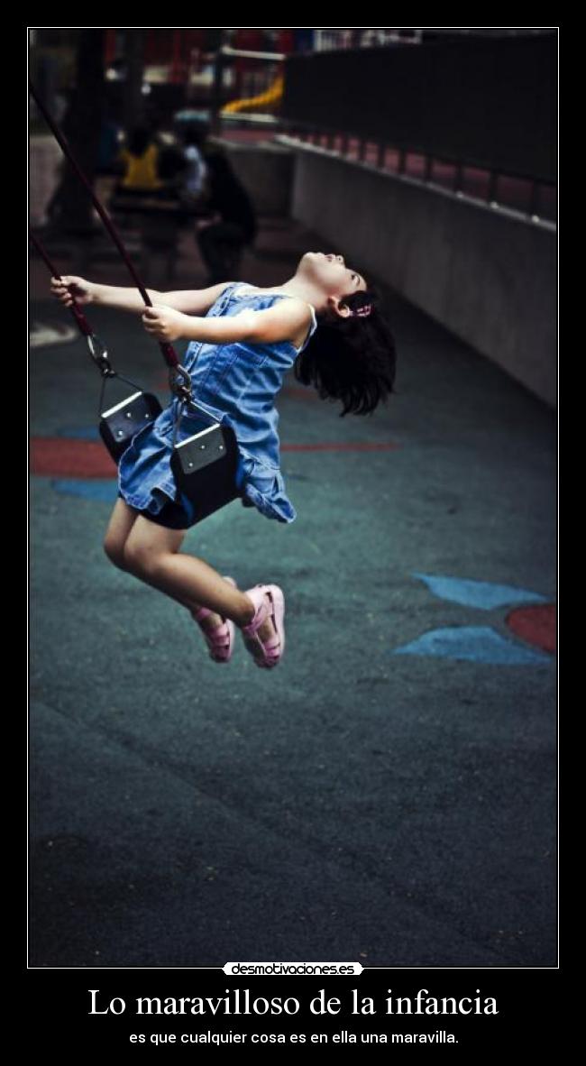 Lo maravilloso de la infancia - es que cualquier cosa es en ella una maravilla.