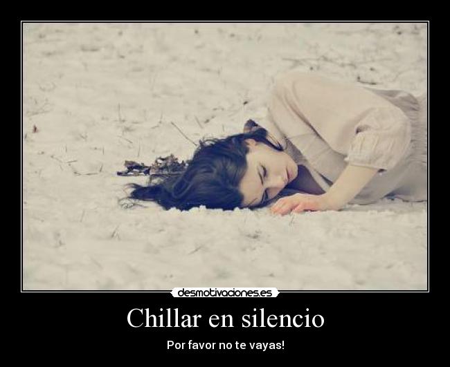 Chillar en silencio - Por favor no te vayas!