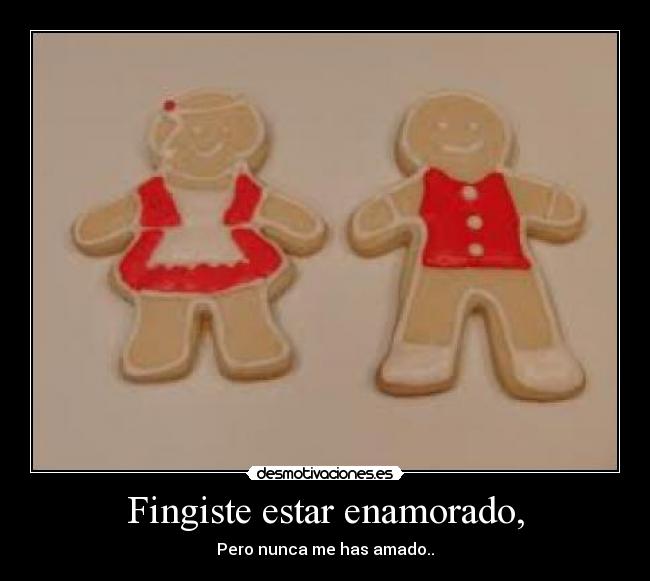 Fingiste estar enamorado, -