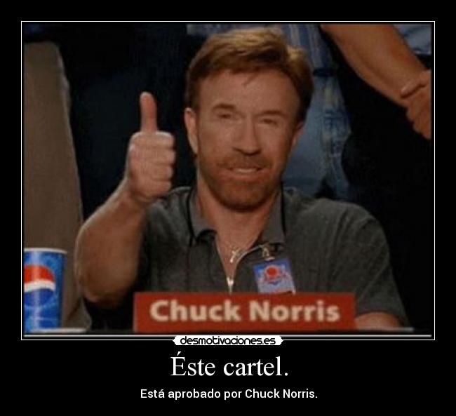 Éste cartel. - Está aprobado por Chuck Norris.