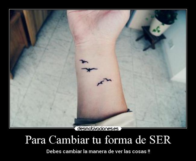 Para Cambiar tu forma de SER - Debes cambiar la manera de ver las cosas !!