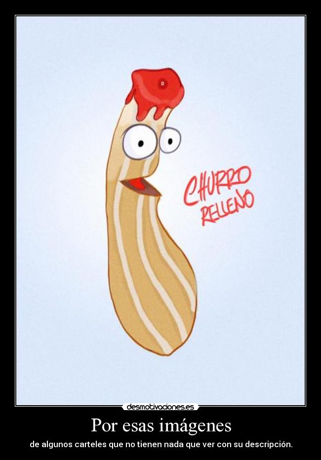 Por esas imágenes - de algunos carteles que no tienen nada que ver con su descripción.