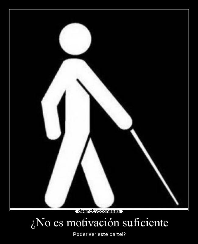 ¿No es motivación suficiente - Poder ver este cartel?