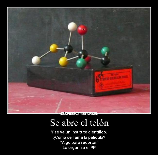 Se abre el telón - Y se ve un instituto científico.
¿Cómo se llama la película?
Algo para recortar
La organiza el PP