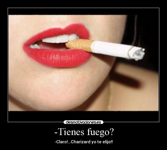 -Tienes fuego? -