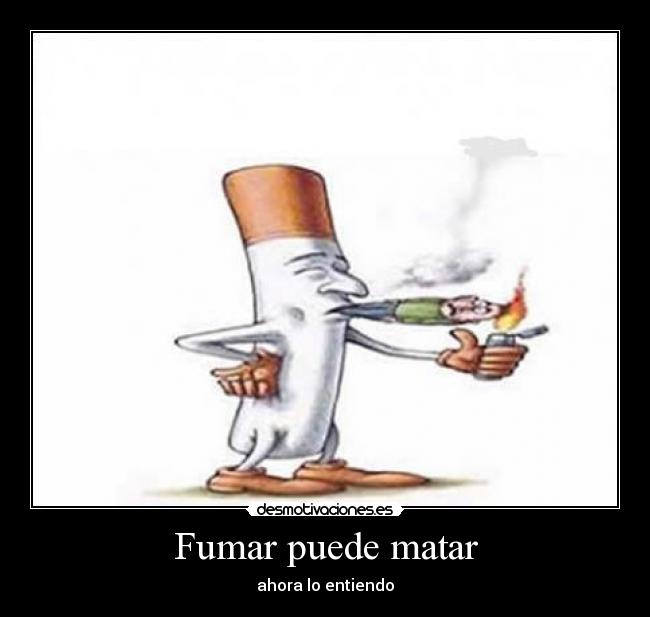 Fumar puede matar - ahora lo entiendo