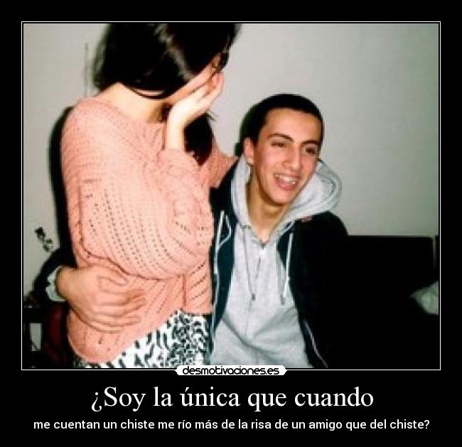 ¿Soy la única que cuando - 