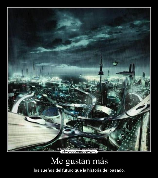 Me gustan más - los sueños del futuro que la historia del pasado.