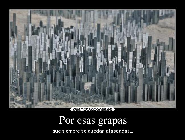 Por esas grapas - que siempre se quedan atascadas...