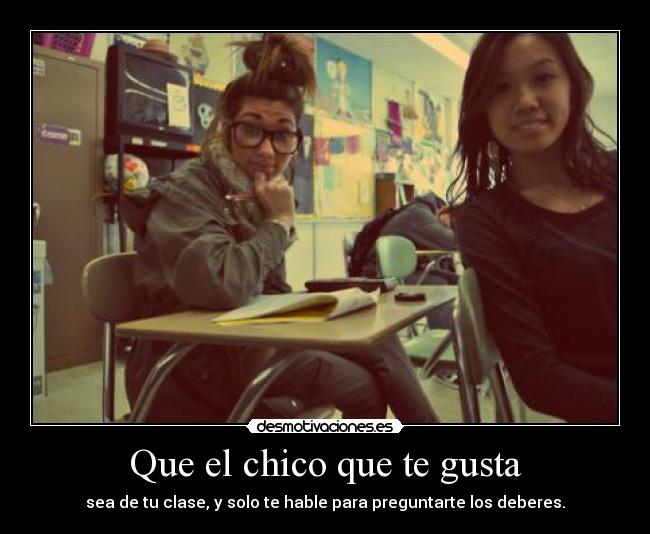 Que el chico que te gusta -