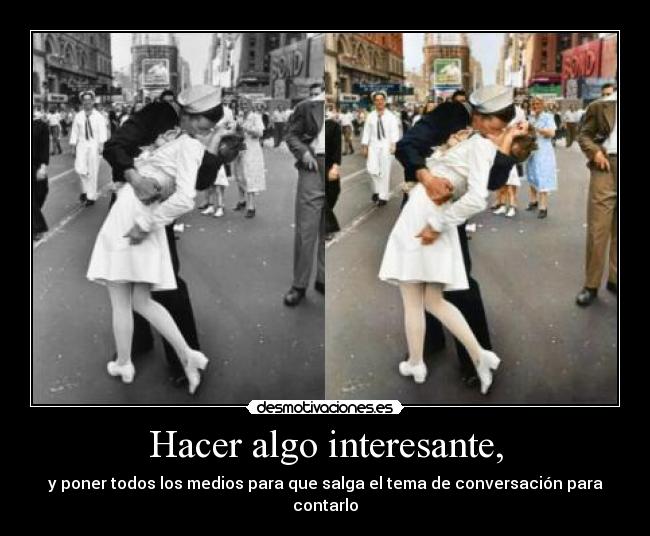 Hacer algo interesante, - 