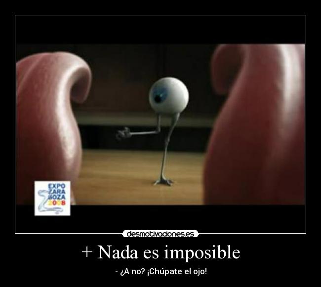 + Nada es imposible -