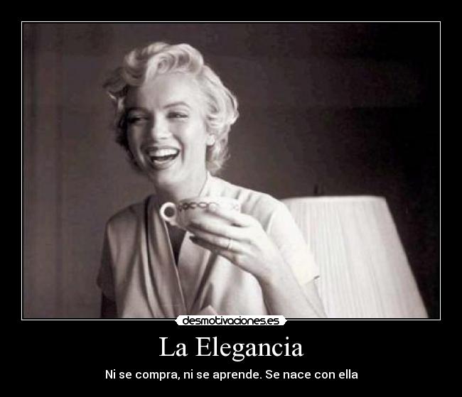 La Elegancia - Ni se compra, ni se aprende. Se nace con ella
