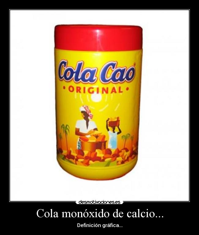 carteles cola monoxido calcio definicion grafica cola cao cao desmotivaciones