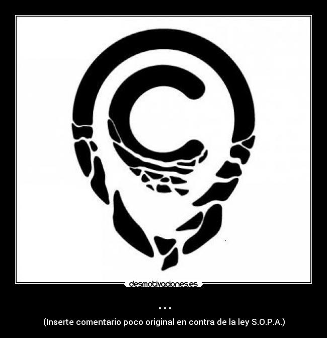 ... - (Inserte comentario poco original en contra de la ley S.O.P.A.)