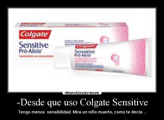 -Desde que uso Colgate Sensitive -