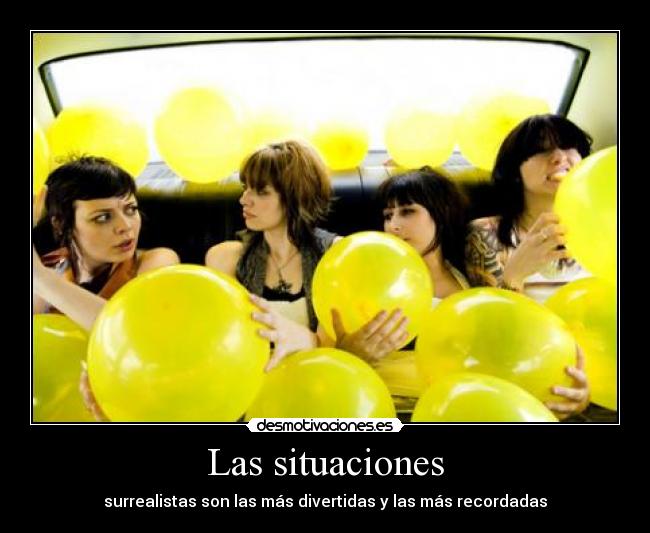 Las situaciones - surrealistas son las más divertidas y las más recordadas