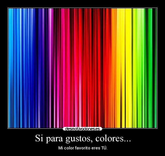 Si para gustos, colores... -
