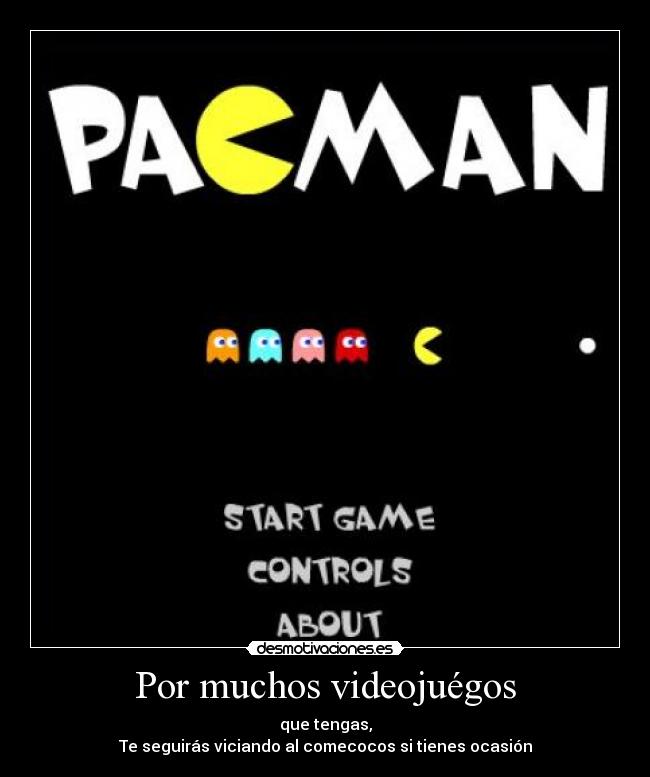 Por muchos videojuégos -