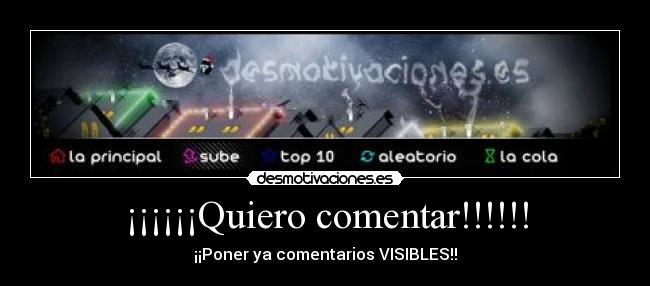 ¡¡¡¡¡¡Quiero comentar!!!!!! - ¡¡Poner ya comentarios VISIBLES!!