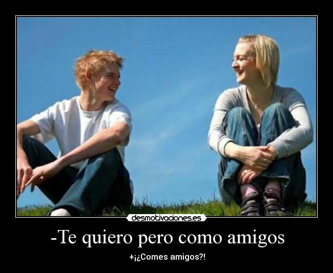 -Te quiero pero como amigos - 