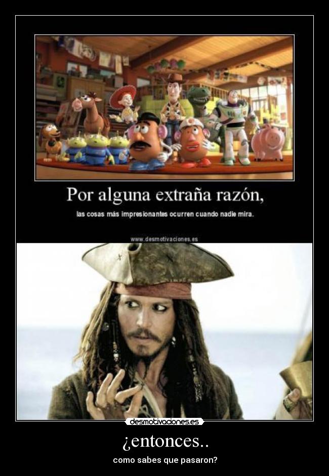 ¿entonces.. - como sabes que pasaron?