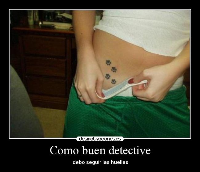 Como buen detective - debo seguir las huellas