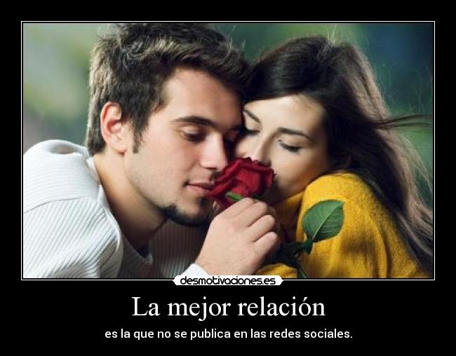 La mejor relación - es la que no se publica en las redes sociales.