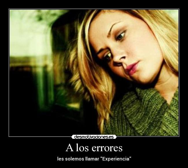 A los errores - les solemos llamar Experiencia