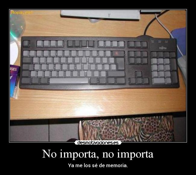 No importa, no importa - Ya me los sé de memoria.