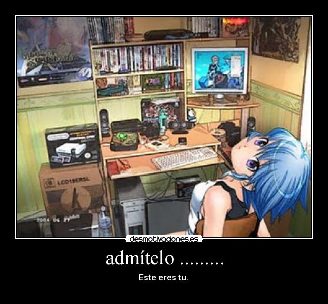 admítelo ......... -