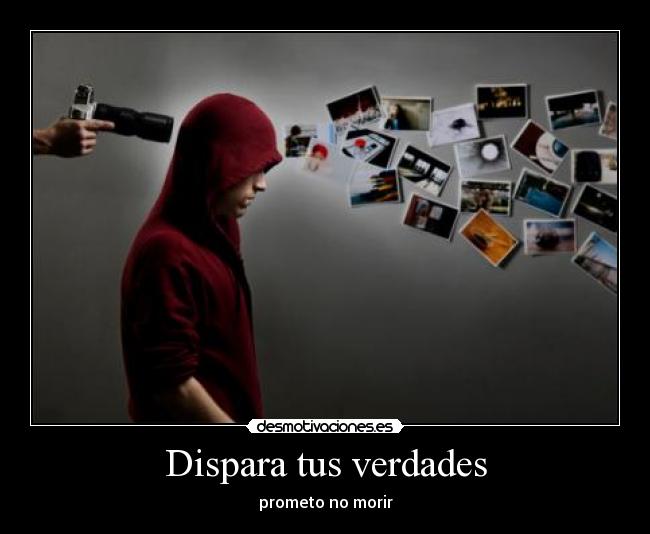 Dispara tus verdades -